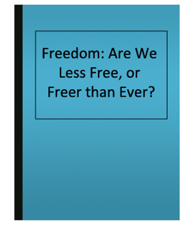 Freedom: Are We Less Free, or Freer than Ever?