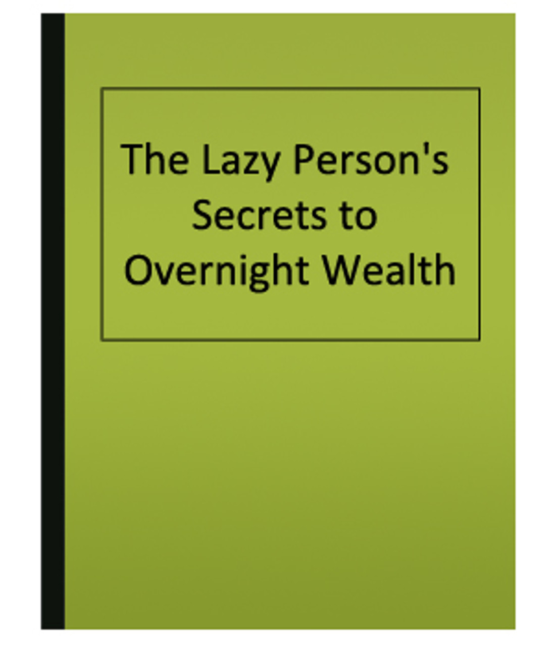 Lazy Person’s Overnight Wealth