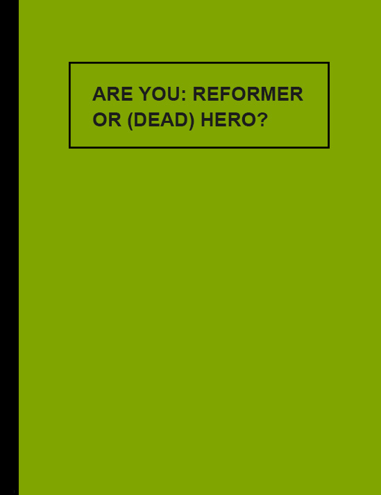 Are YOU: Reformer or (Dead) Hero?